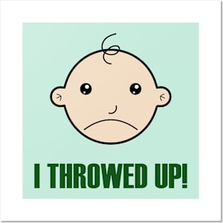 I Throwed Up! Posters and Art